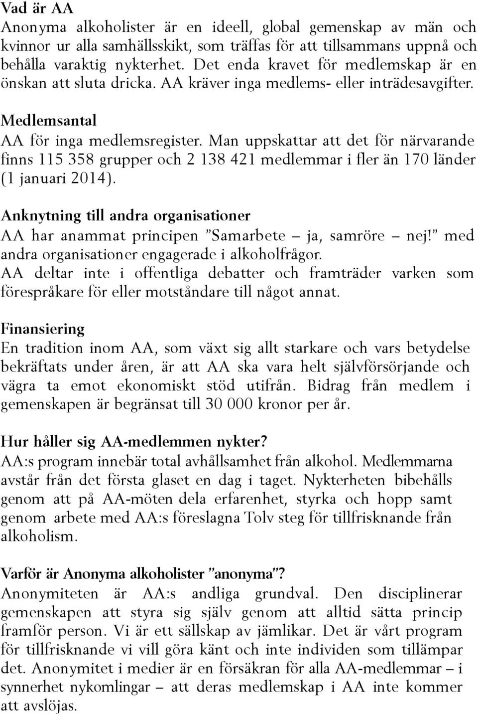 Man uppskattar att det för närvarande finns 115 358 grupper och 2 138 421 medlemmar i fler än 170 länder (1 januari 2014).