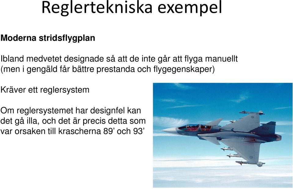 flygegenskaper) Kräver ett reglersystem Om reglersystemet har designfel kan