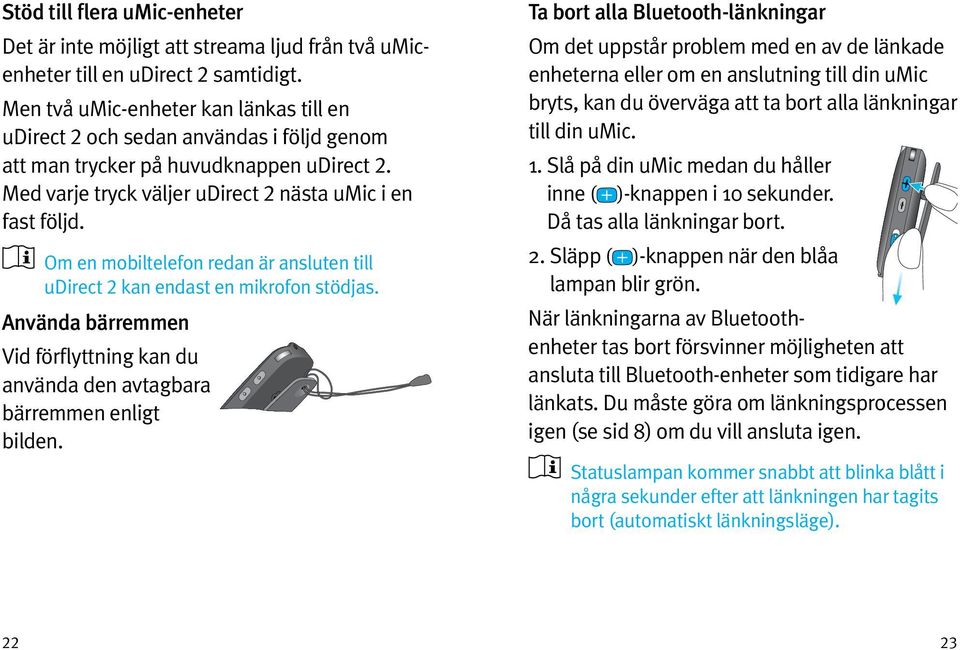 Om en mobiltelefon redan är ansluten till udirect 2 kan endast en mikrofon stödjas. Använda bärremmen Vid förflyttning kan du använda den avtagbara bärremmen enligt bilden.