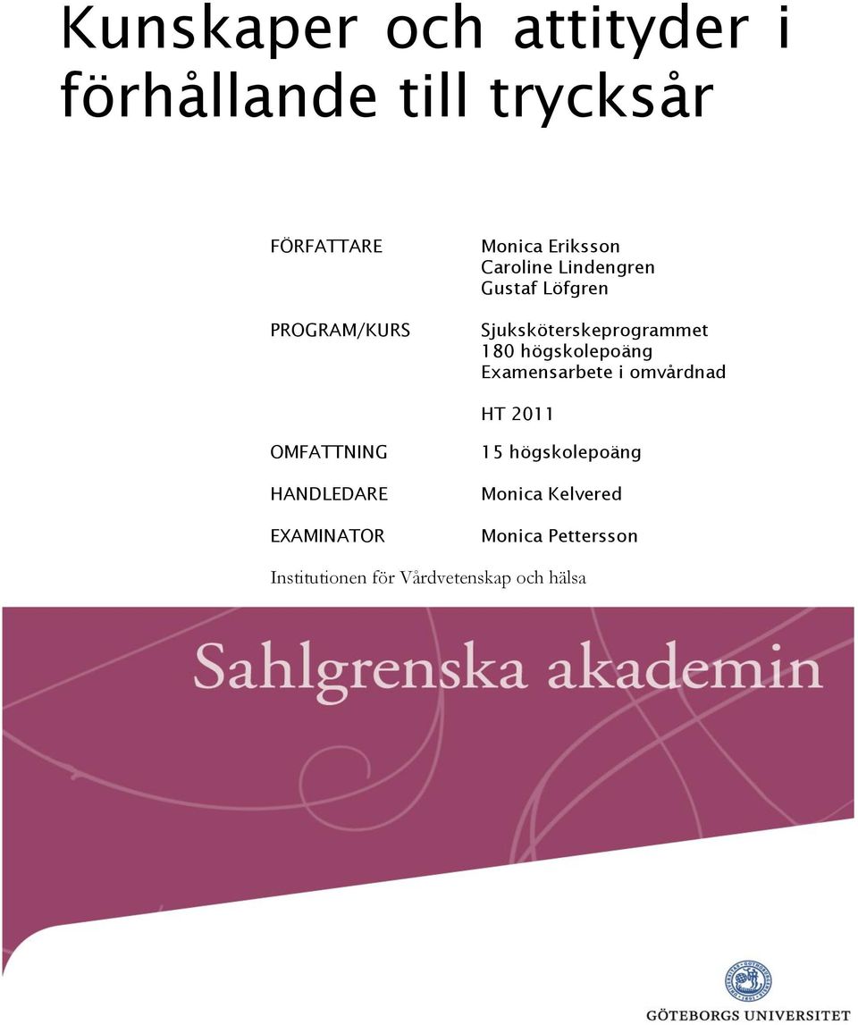 högskolepoäng Examensarbete i omvårdnad HT 2011 OMFATTNING HANDLEDARE EXAMINATOR