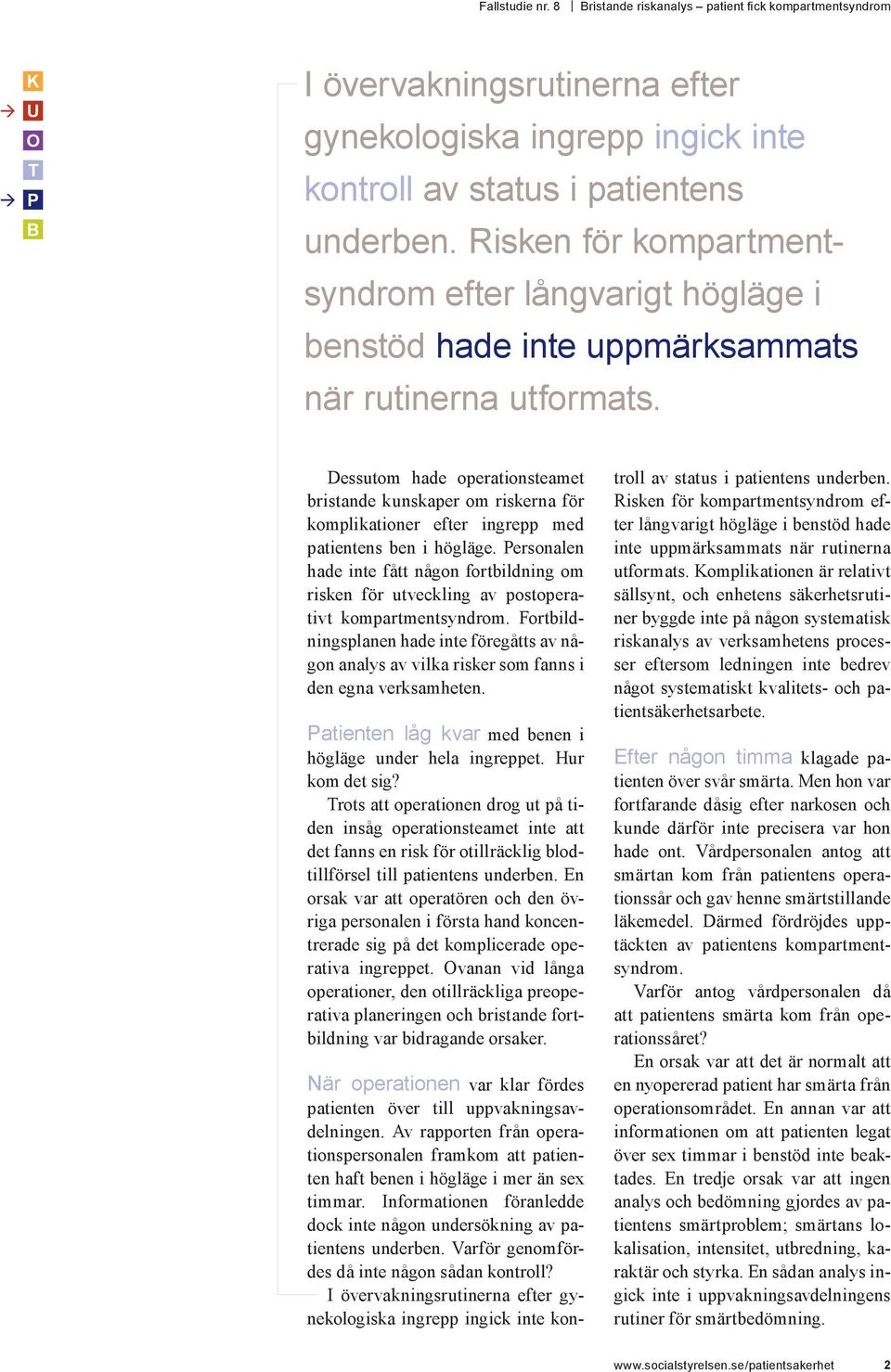 Dessutom hade operationsteamet bristande kunskaper om riskerna för komplikationer efter ingrepp med patientens ben i högläge.