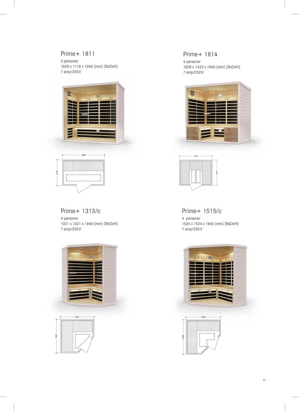 Prime+ 1313/c 3 personer 1321 x 1321 x 1940 (mm) (BxDxH) Prime+