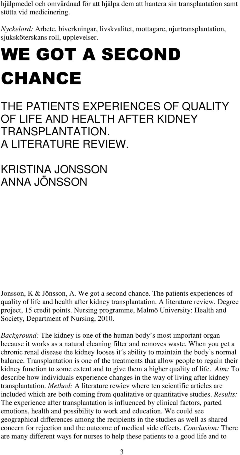 WE GOT A SECOND CHANCE THE PATIENTS EXPERIENCES OF QUALITY OF LIFE AND HEALTH AFTER KIDNEY TRANSPLANTATION. A LITERATURE REVIEW. KRISTINA JONSSON ANNA JÖNSSON Jonsson, K & Jönsson, A.