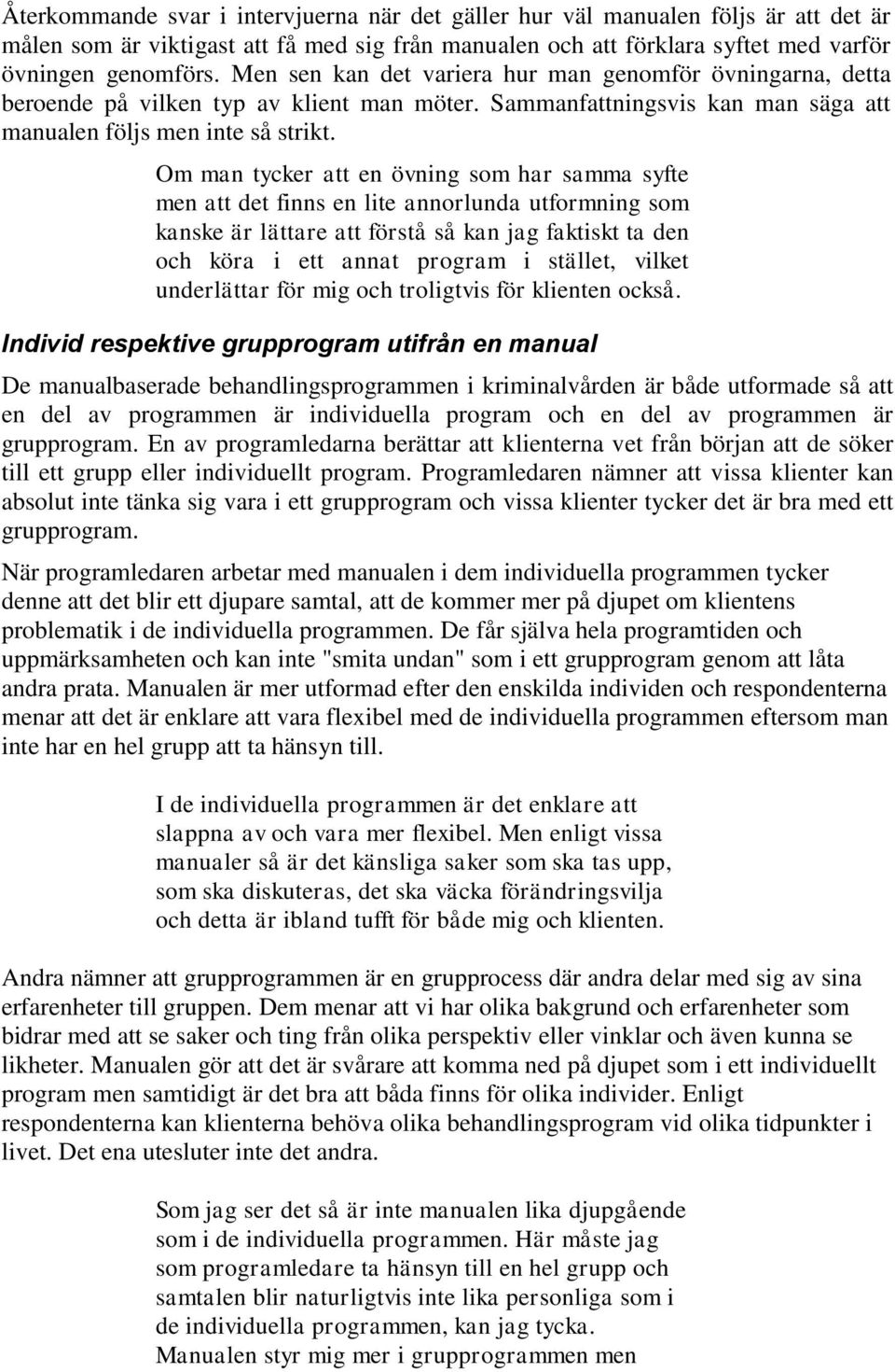 Om man tycker att en övning som har samma syfte men att det finns en lite annorlunda utformning som kanske är lättare att förstå så kan jag faktiskt ta den och köra i ett annat program i stället,