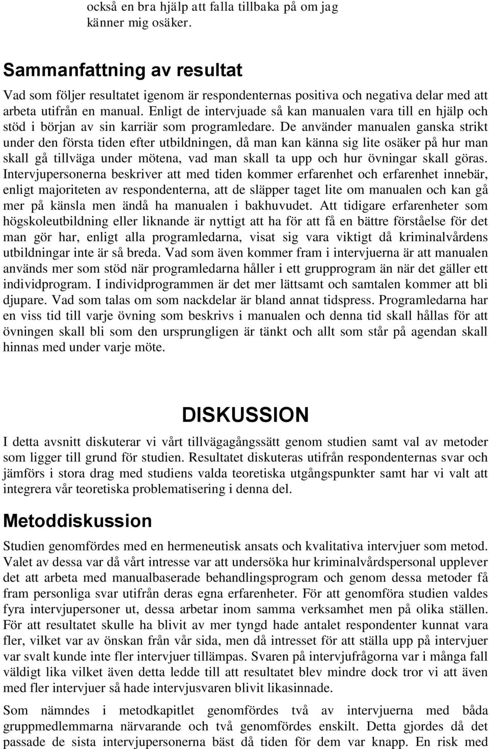 Enligt de intervjuade så kan manualen vara till en hjälp och stöd i början av sin karriär som programledare.