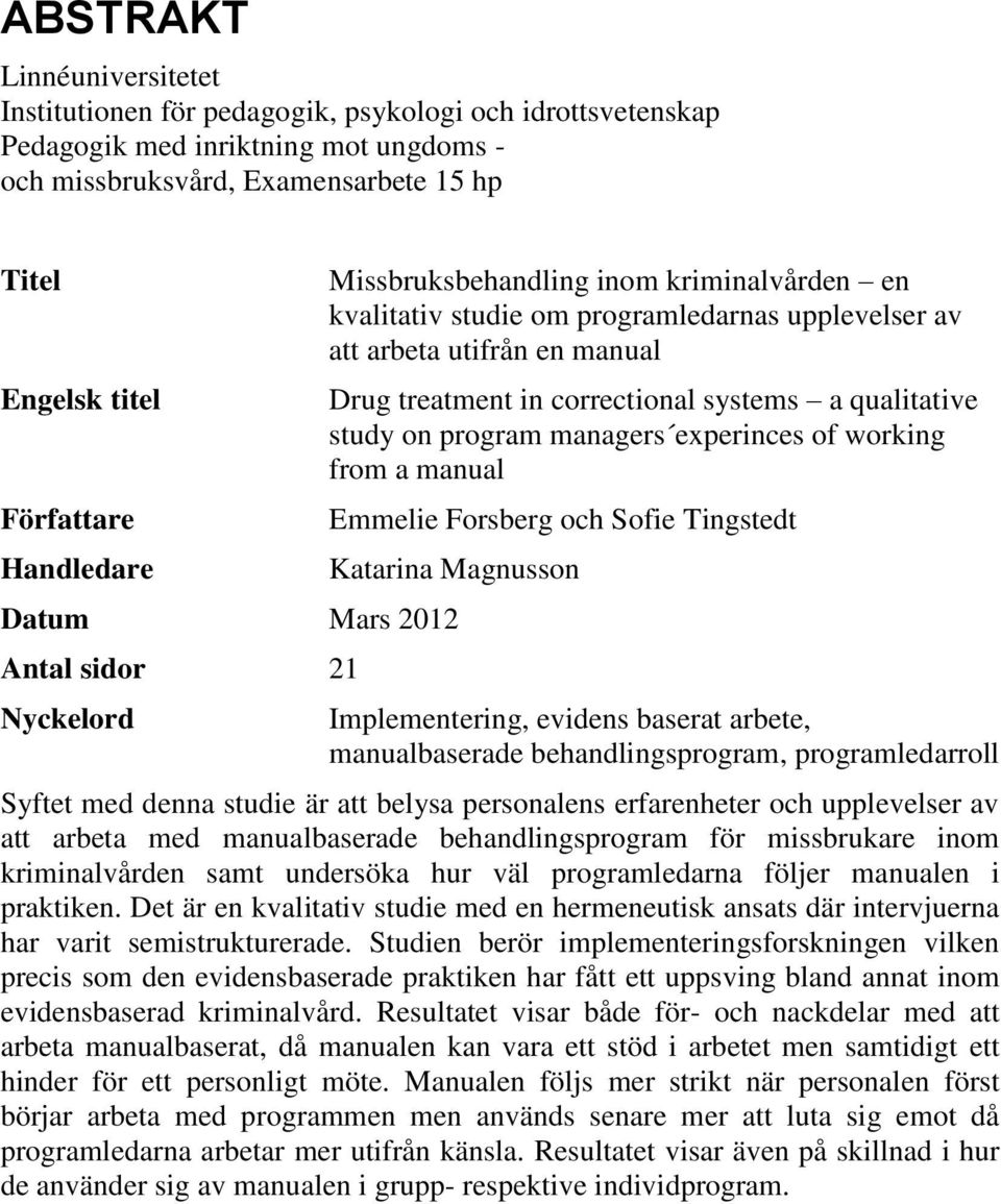 program managers experinces of working from a manual Emmelie Forsberg och Sofie Tingstedt Katarina Magnusson Datum Mars 2012 Antal sidor 21 Nyckelord Implementering, evidens baserat arbete,