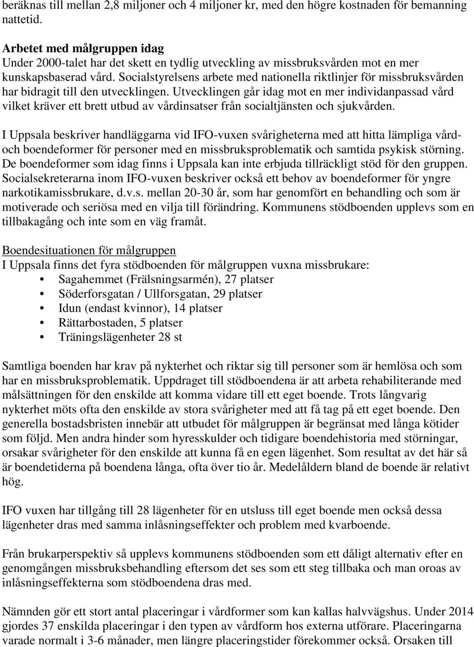 Socialstyrelsens arbete med nationella riktlinjer för missbruksvården har bidragit till den utvecklingen.