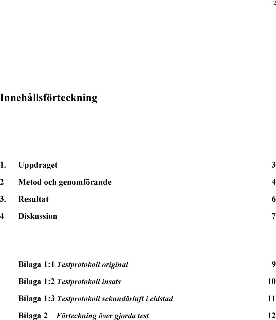 Resultat 6 4 Diskussion 7 Bilaga 1:1 Testprotokoll original 9