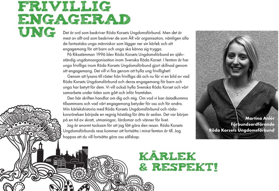 trygga. På Riksstämman 1996 blev Röda Korsets Ungdomsförbund en självständig ungdomsorganisation inom Svenska Röda Korset.