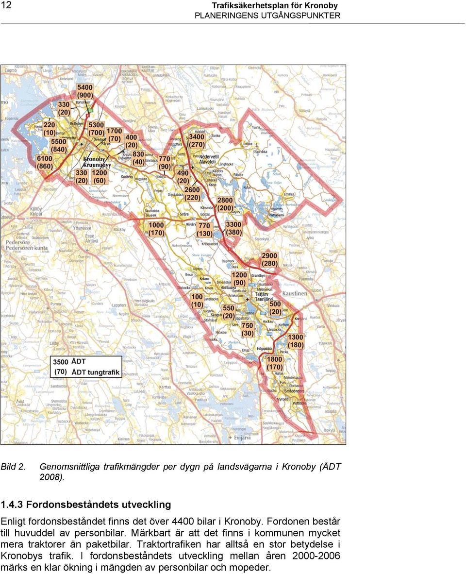 3 Fordonsbeståndets utveckling Enligt fordonsbeståndet finns det över 4400 bilar i Kronoby.