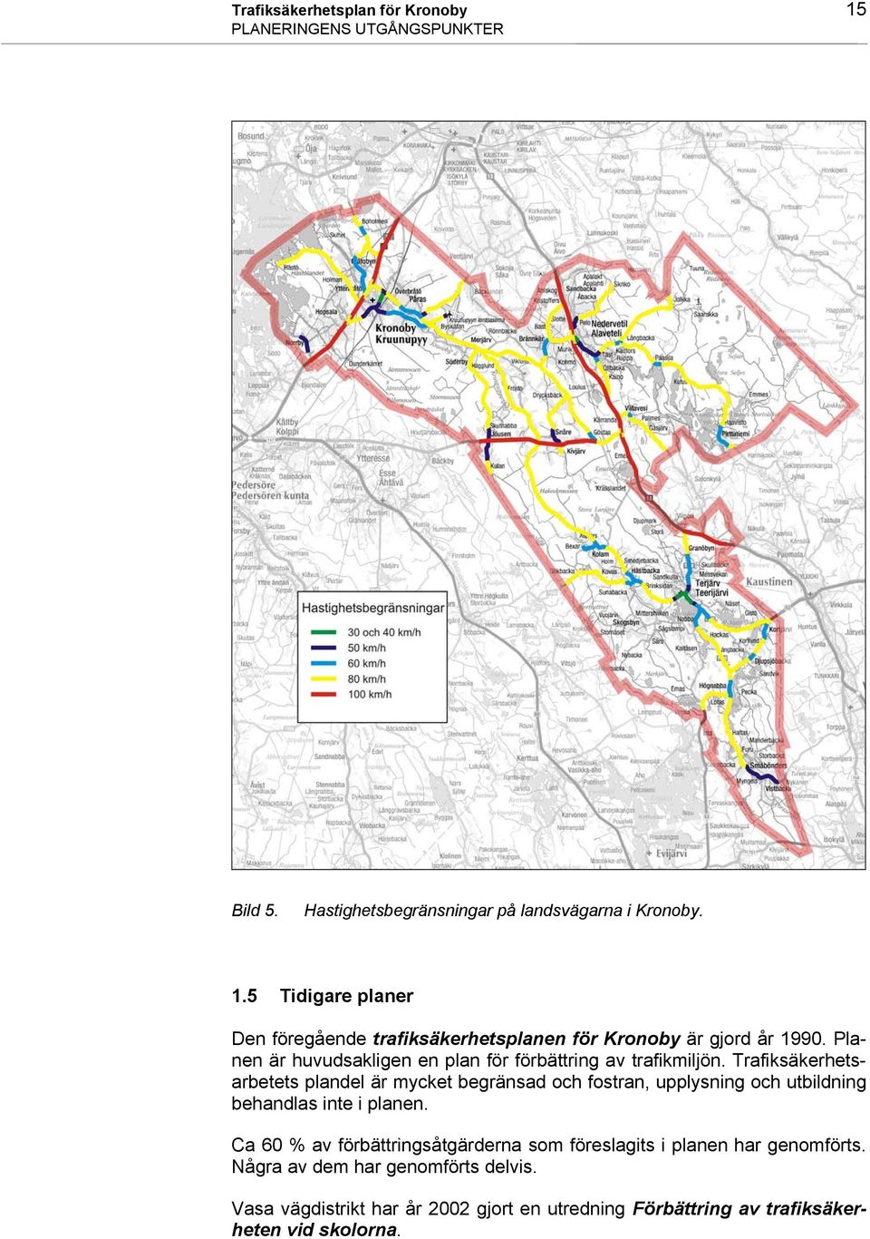 Trafiksäkerhetsarbetets plandel är mycket begränsad och fostran, upplysning och utbildning behandlas inte i planen.