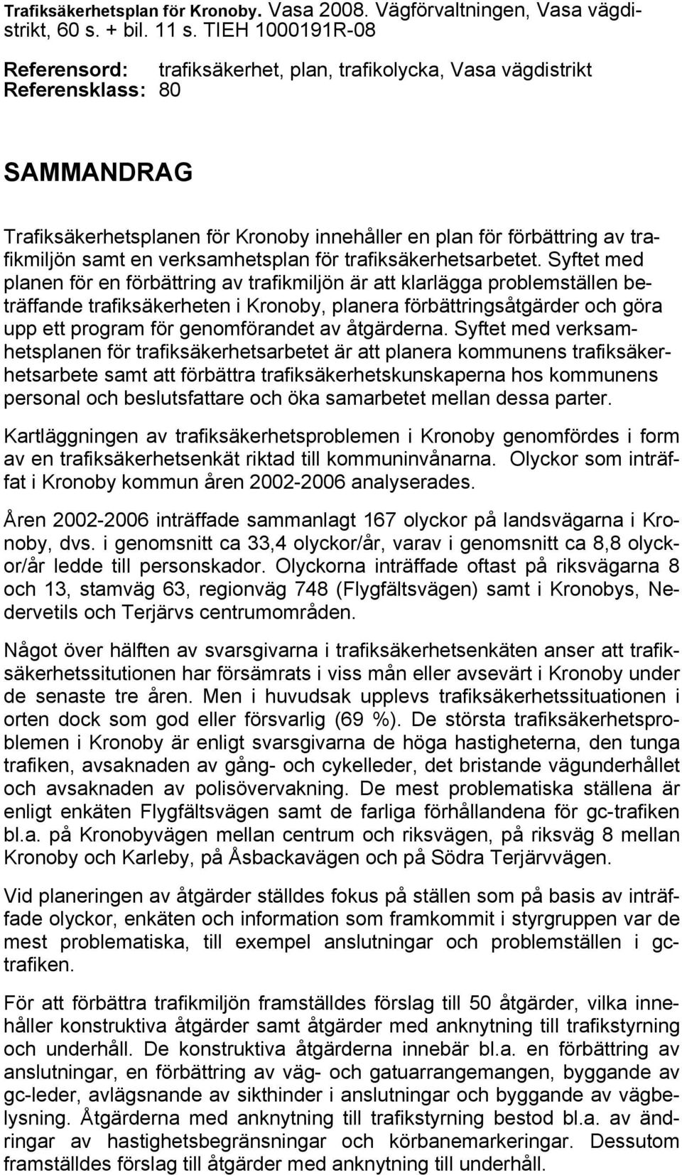 samt en verksamhetsplan för trafiksäkerhetsarbetet.