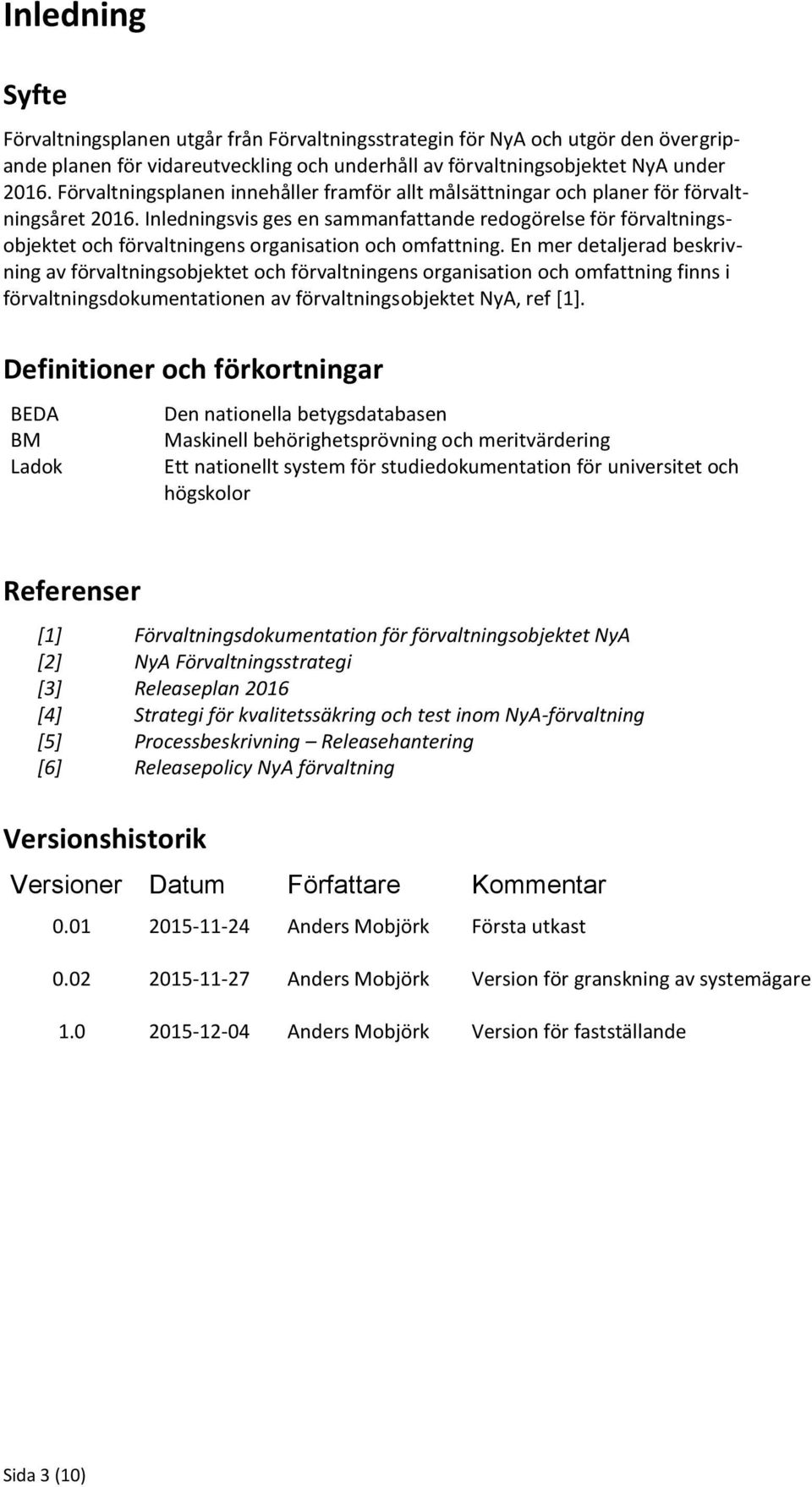 Inledningsvis ges en sammanfattande redogörelse för förvaltningsobjektet och förvaltningens organisation och omfattning.