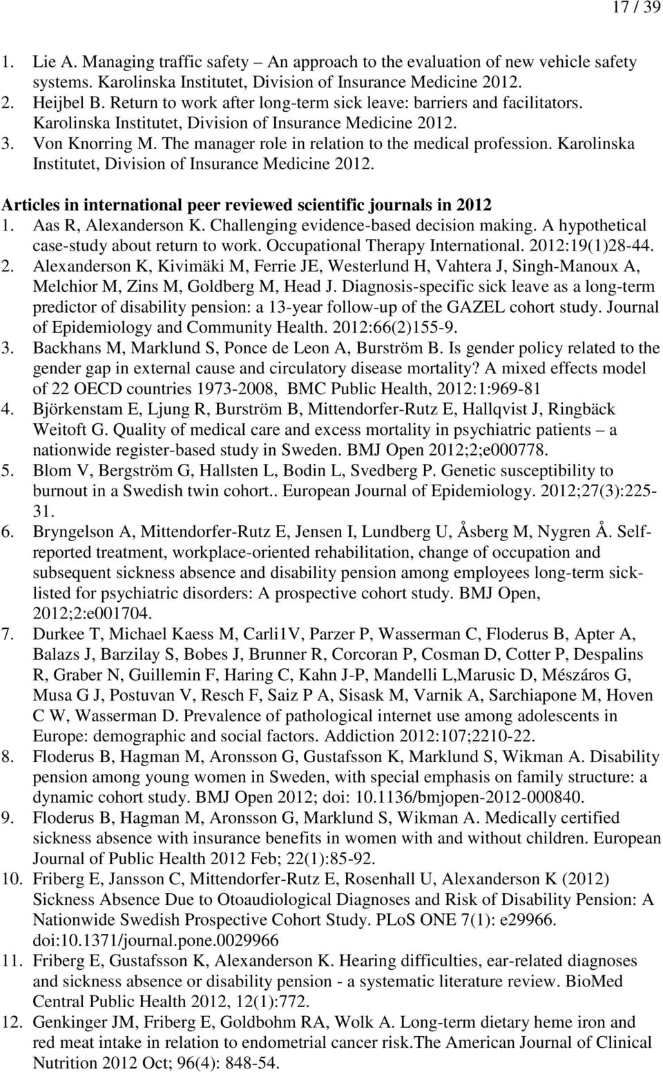 The manager role in relation to the medical profession. Karolinska Institutet, Division of Insurance Medicine 2012. Articles in international peer reviewed scientific journals in 2012 1.