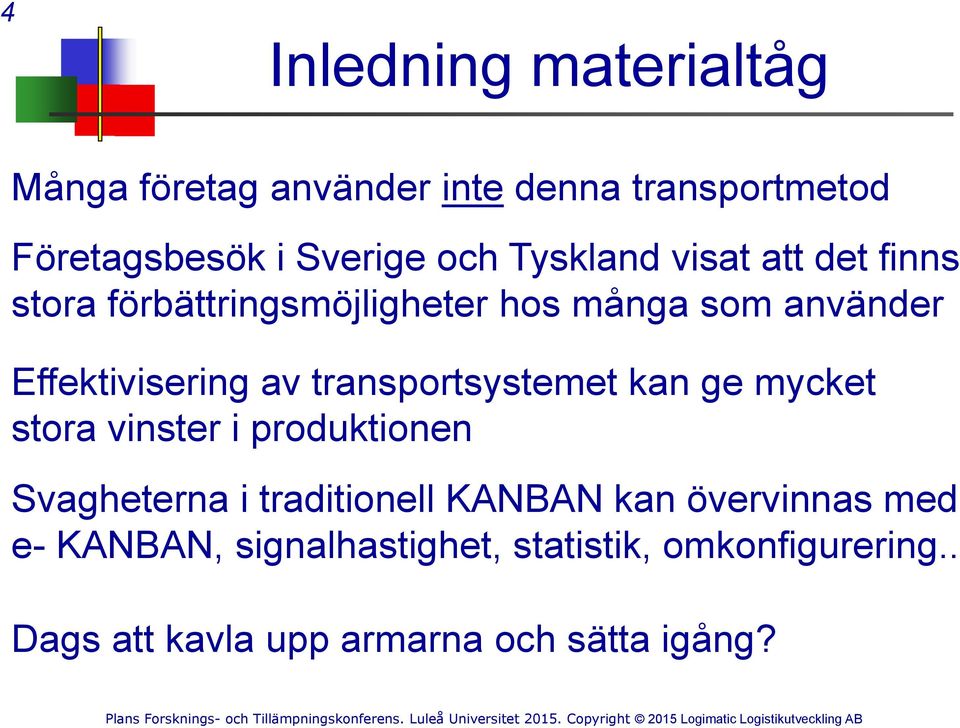 transportsystemet kan ge mycket stora vinster i produktionen Svagheterna i traditionell KANBAN kan