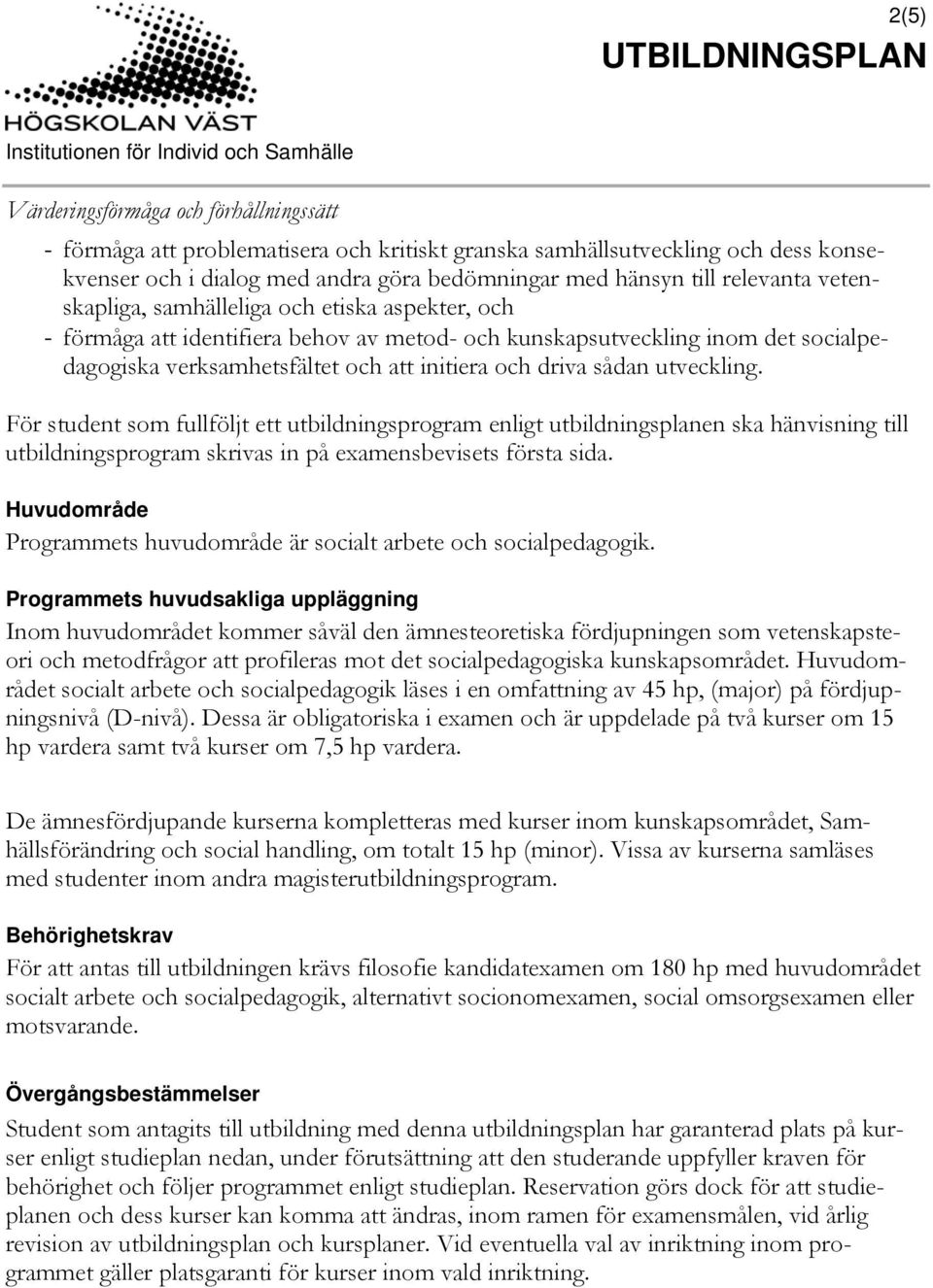 sådan utveckling. För student som fullföljt ett utbildningsprogram enligt utbildningsplanen ska hänvisning till utbildningsprogram skrivas in på examensbevisets första sida.