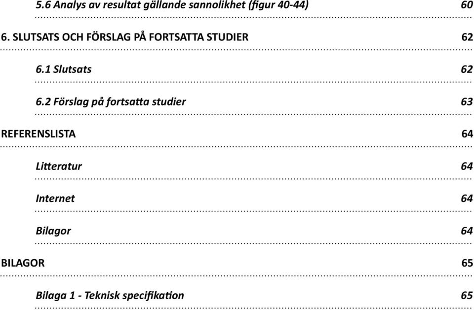 2 Förslag på fortsa=a studier 63 REFERENSLISTA 64 Li=eratur 64