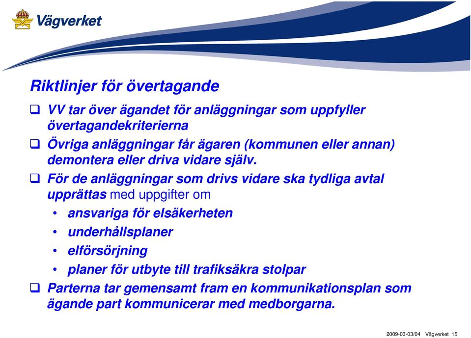 För de anläggningar som drivs vidare ska tydliga avtal upprättas med uppgifter om ansvariga för elsäkerheten