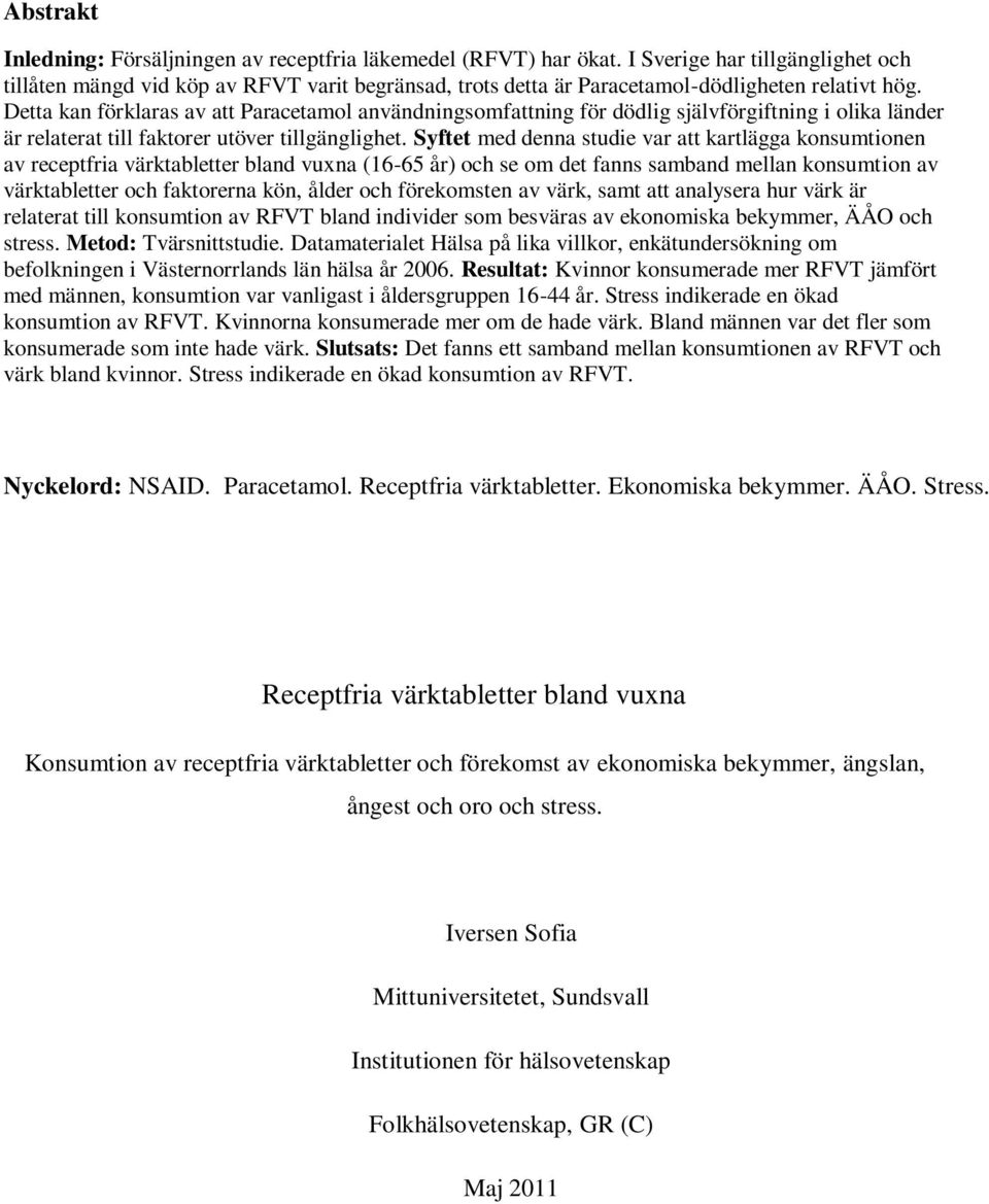 Detta kan förklaras av att Paracetamol användningsomfattning för dödlig självförgiftning i olika länder är relaterat till faktorer utöver tillgänglighet.