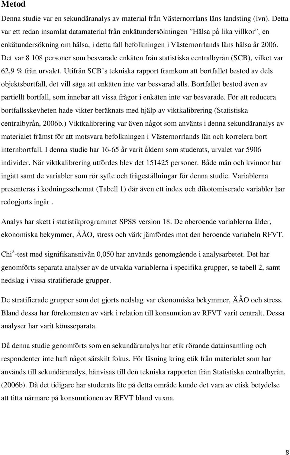 Det var 8 108 personer som besvarade enkäten från statistiska centralbyrån (SCB), vilket var 62,9 % från urvalet.