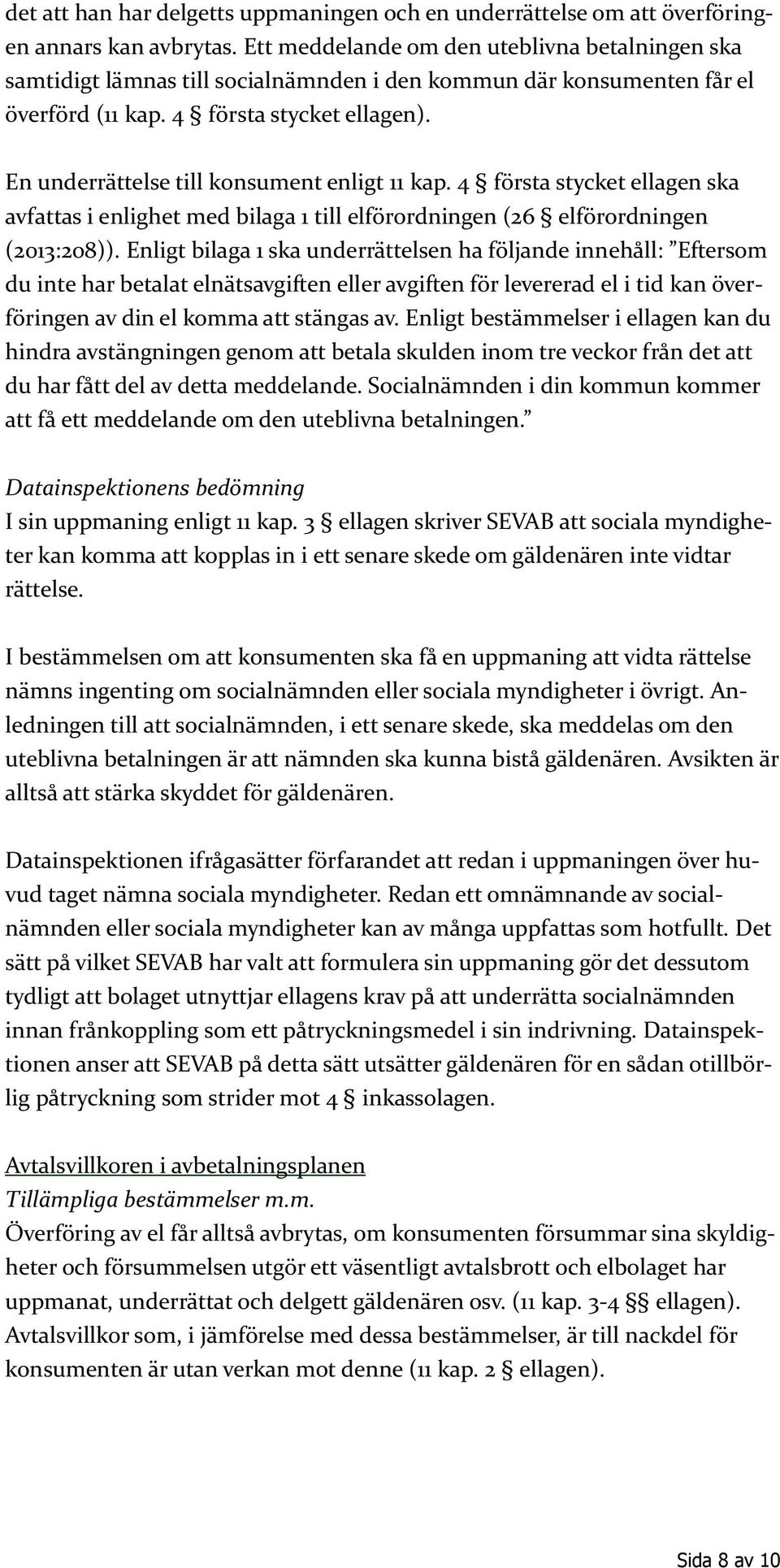 En underrättelse till konsument enligt 11 kap. 4 första stycket ellagen ska avfattas i enlighet med bilaga 1 till elförordningen (26 elförordningen (2013:208)).