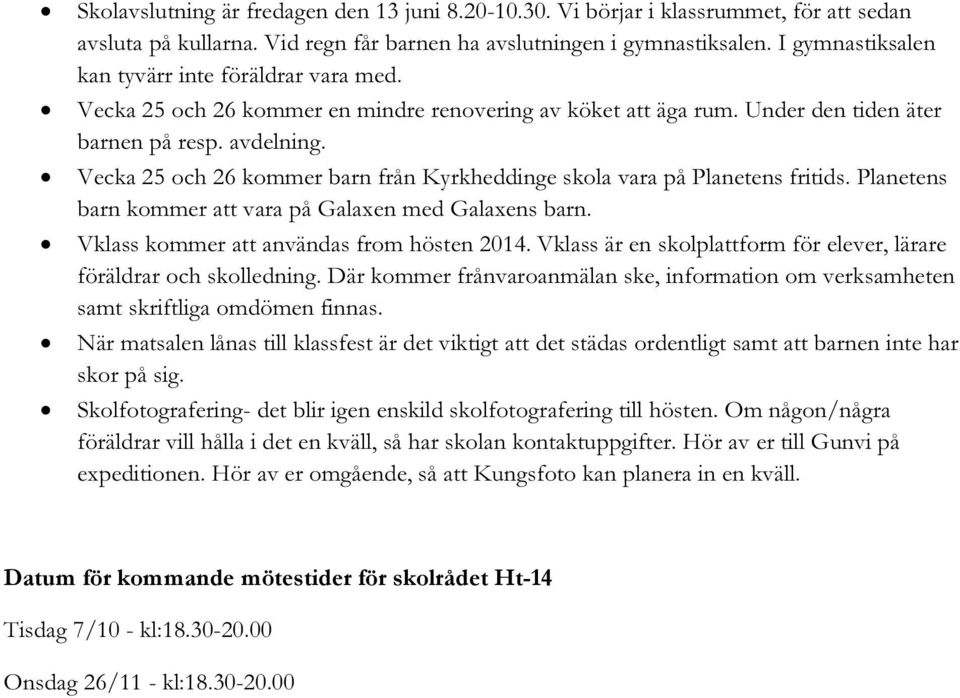 Vecka 25 och 26 kommer barn från Kyrkheddinge skola vara på Planetens fritids. Planetens barn kommer att vara på Galaxen med Galaxens barn. Vklass kommer att användas from hösten 2014.