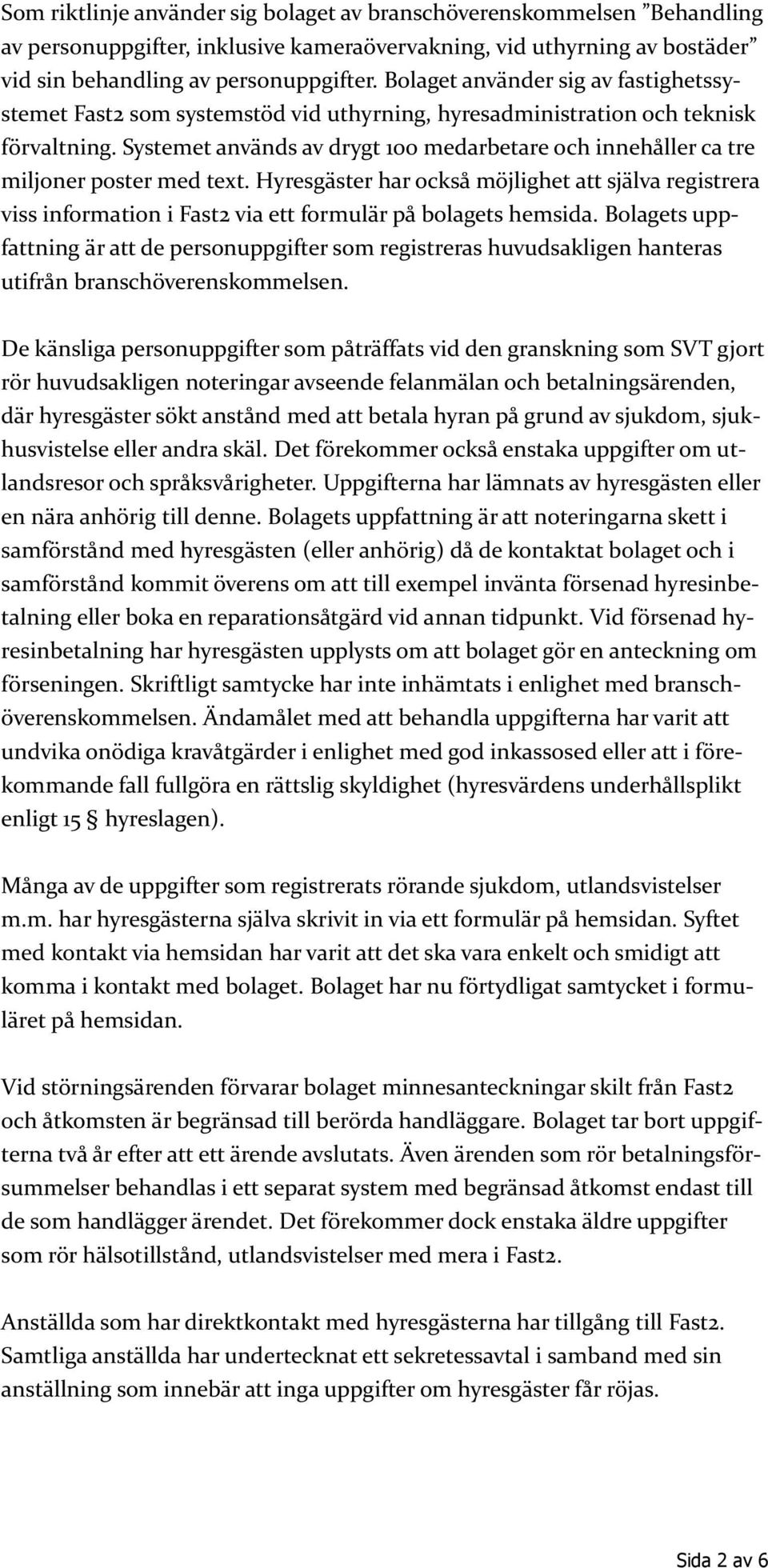 Systemet används av drygt 100 medarbetare och innehåller ca tre miljoner poster med text.