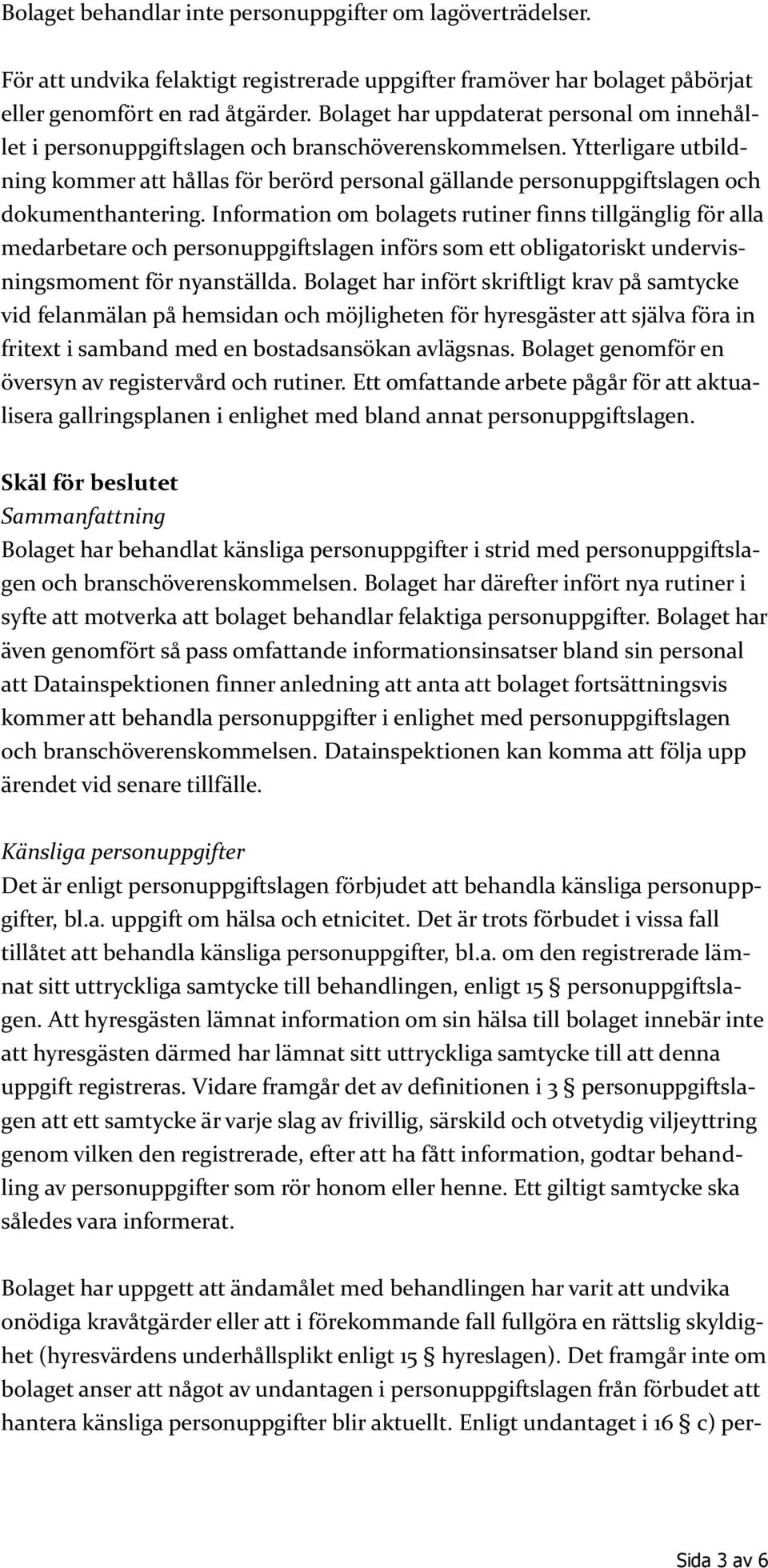 Ytterligare utbildning kommer att hållas för berörd personal gällande personuppgiftslagen och dokumenthantering.