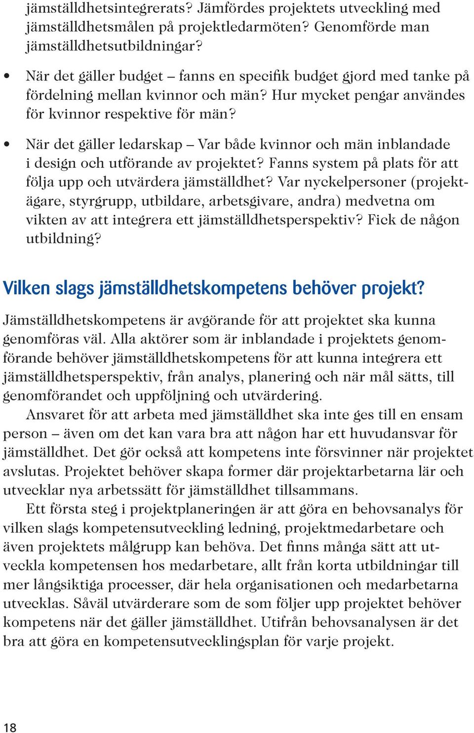 När det gäller ledarskap Var både kvinnor och män inblandade i design och utförande av projektet? Fanns system på plats för att följa upp och utvärdera jämställdhet?