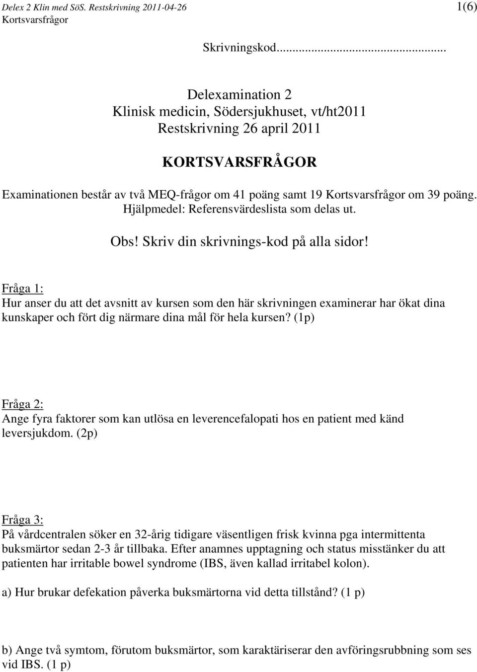 poäng. Hjälpmedel: Referensvärdeslista som delas ut. Obs! Skriv din skrivnings-kod på alla sidor!