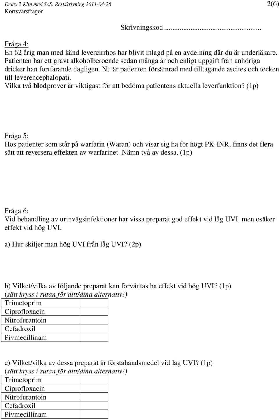 Nu är patienten försämrad med tilltagande ascites och tecken till leverencephalopati. Vilka två blodprover är viktigast för att bedöma patientens aktuella leverfunktion?