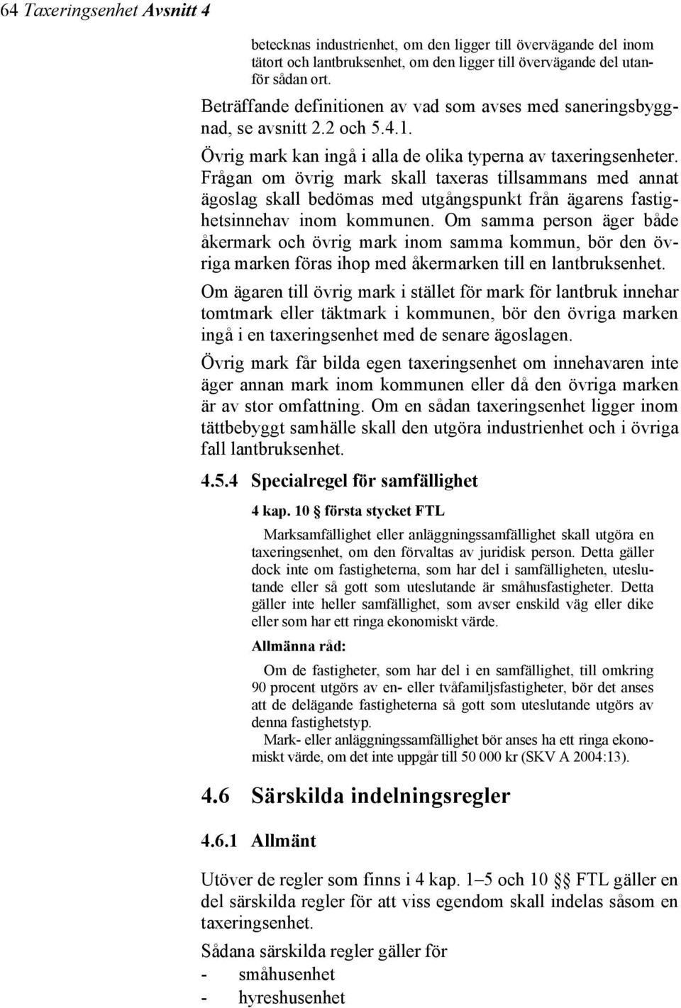 Frågan om övrig mark skall taxeras tillsammans med annat ägoslag skall bedömas med utgångspunkt från ägarens fastighetsinnehav inom kommunen.