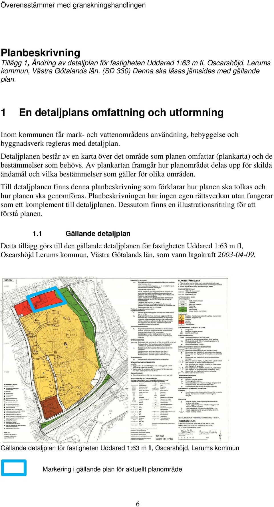 Detaljplanen består av en karta över det område som planen omfattar (plankarta) och de bestämmelser som behövs.