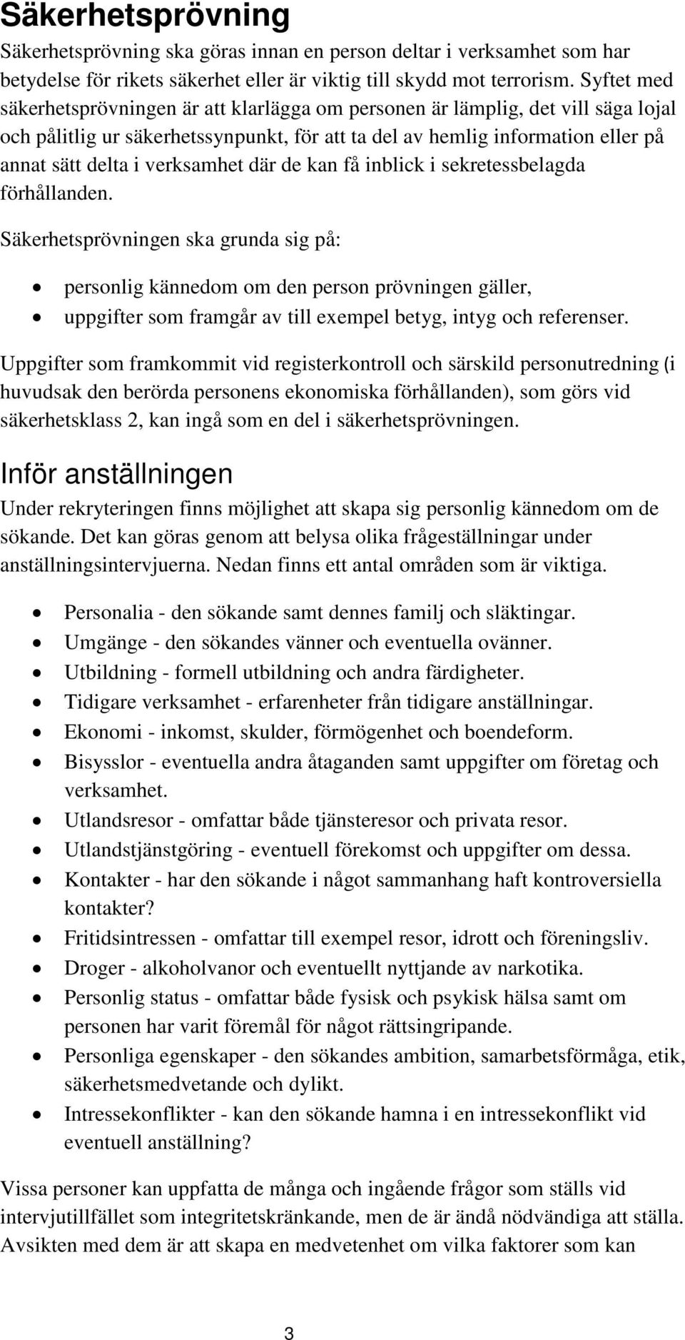 verksamhet där de kan få inblick i sekretessbelagda förhållanden.