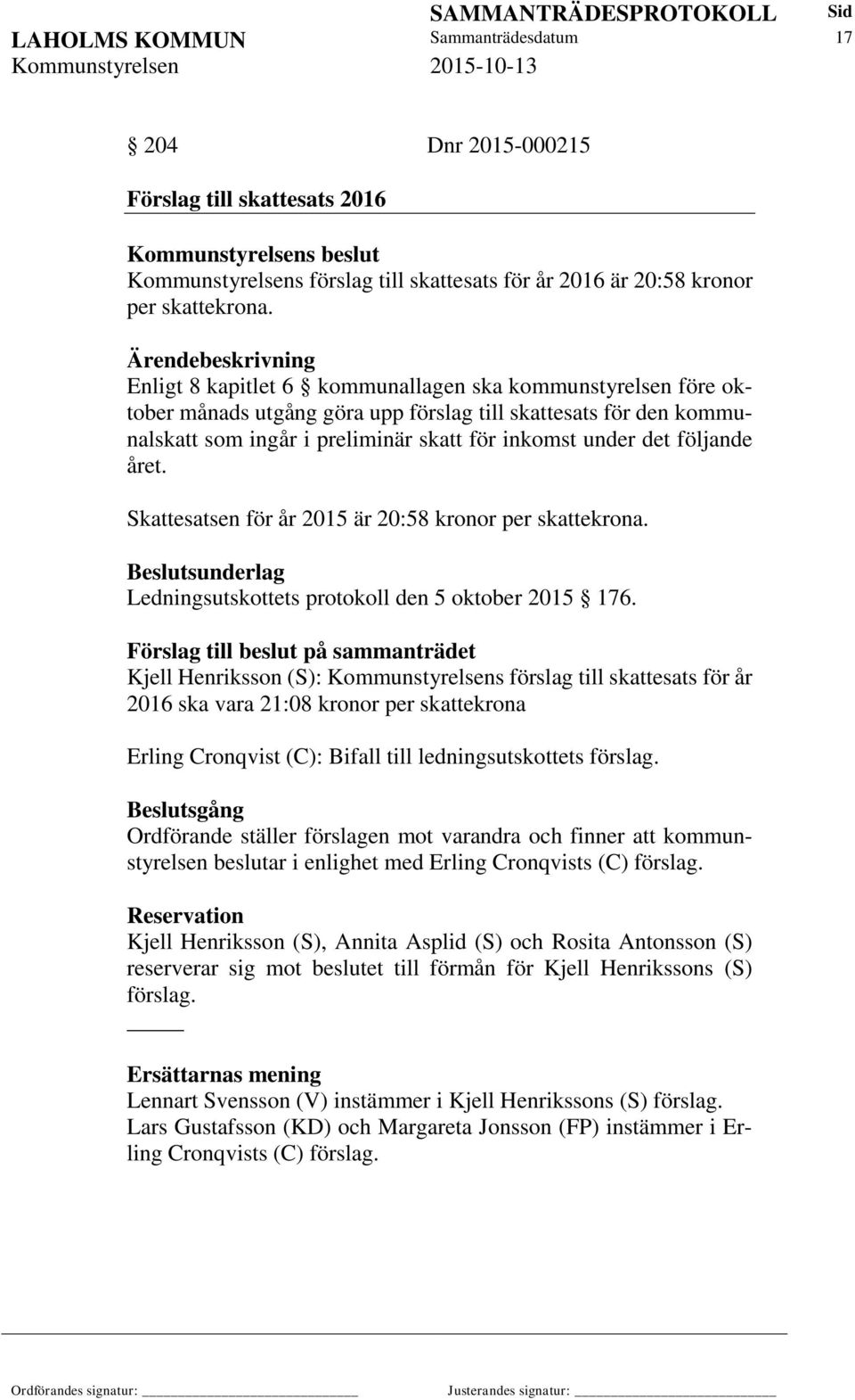 året. Skattesatsen för år 2015 är 20:58 kronor per skattekrona. Ledningsutskottets protokoll den 5 oktober 2015 176.