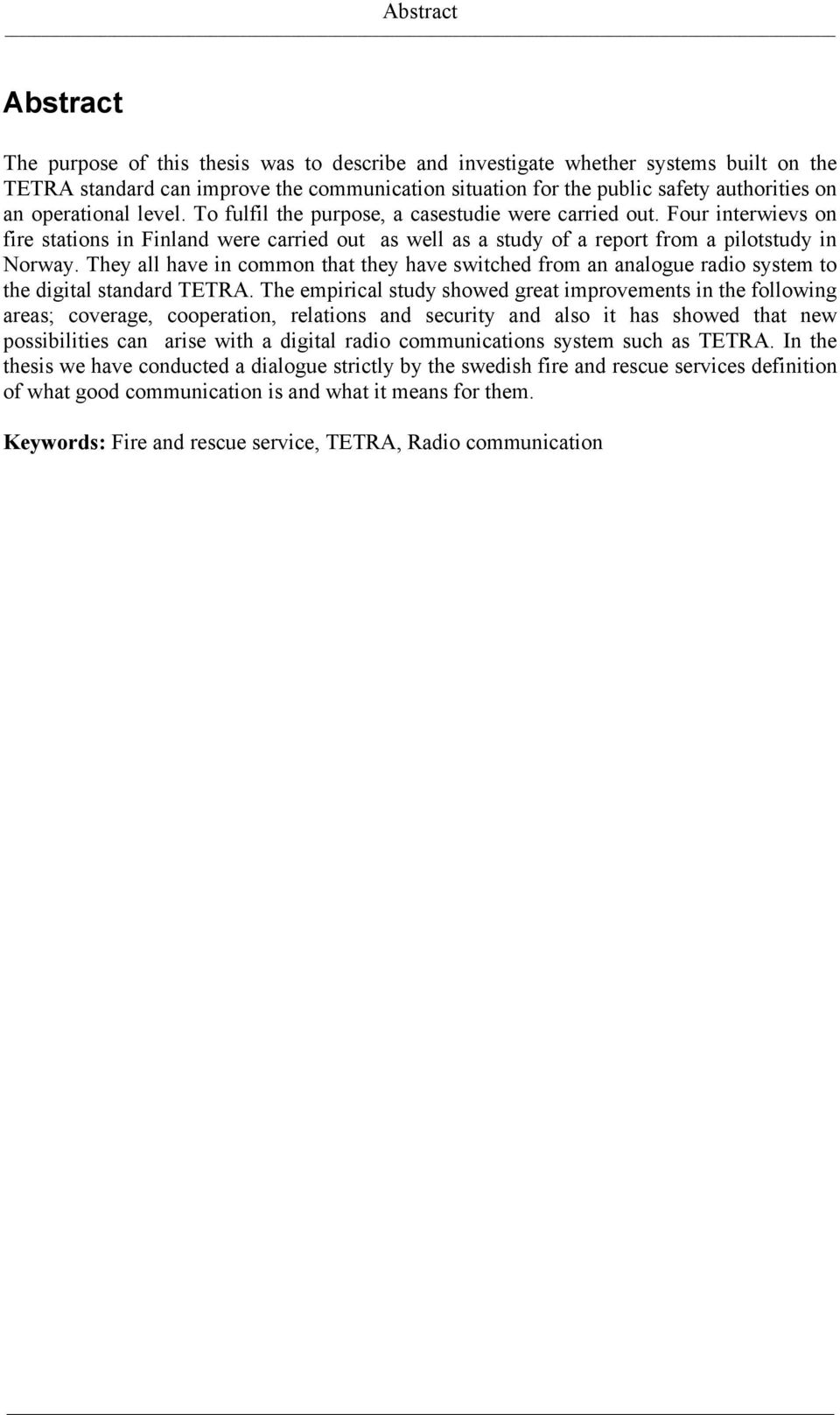 They all have in common that they have switched from an analogue radio system to the digital standard TETRA.