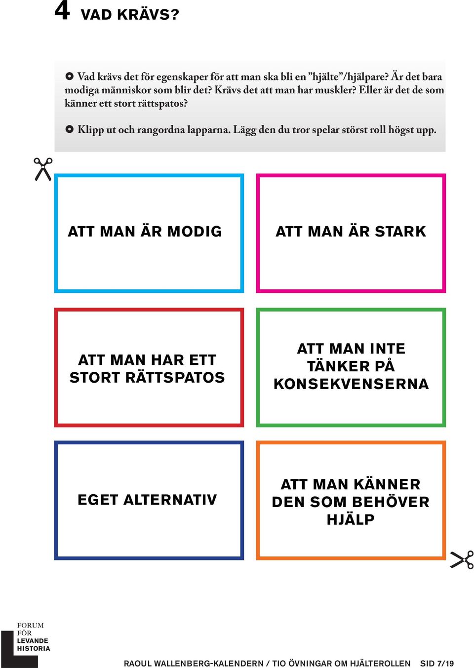 Lägg den du tror spelar störst roll högst upp.