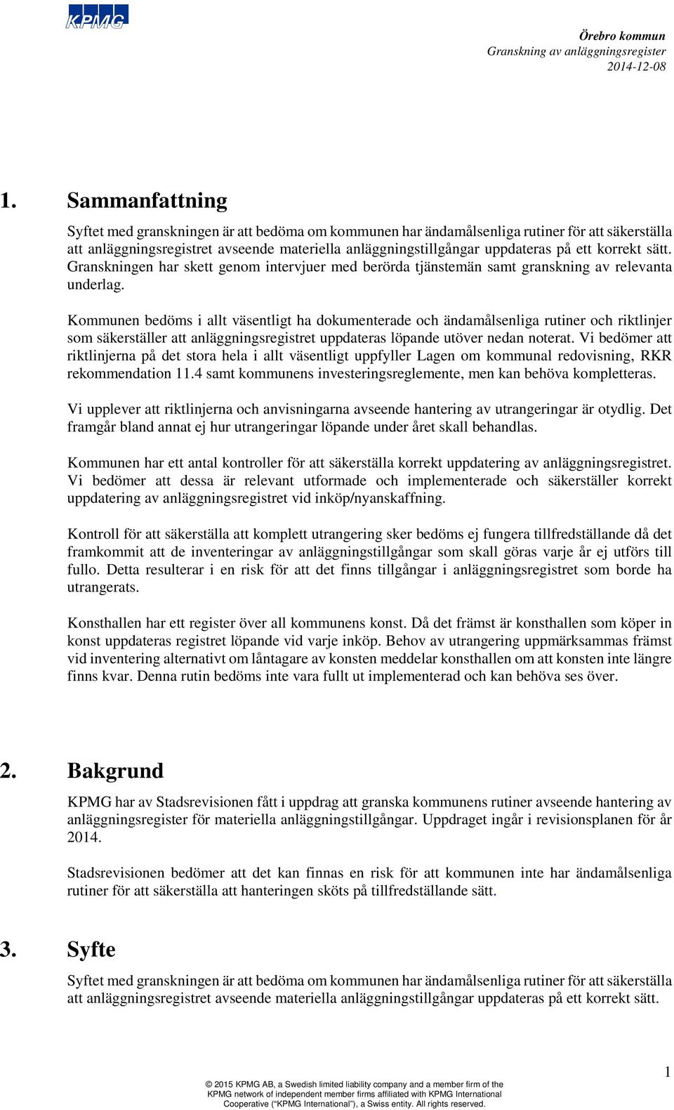 Kommunen bedöms i allt väsentligt ha dokumenterade och ändamålsenliga rutiner och riktlinjer som säkerställer att anläggningsregistret uppdateras löpande utöver nedan noterat.