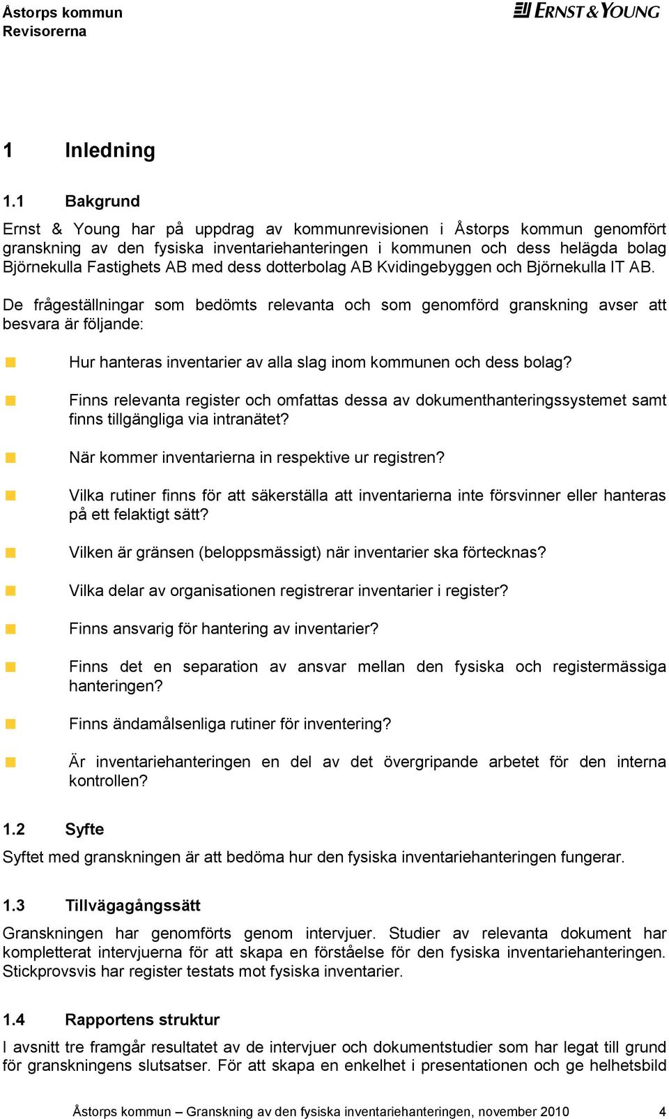 dess dotterbolag AB Kvidingebyggen och Björnekulla IT AB.