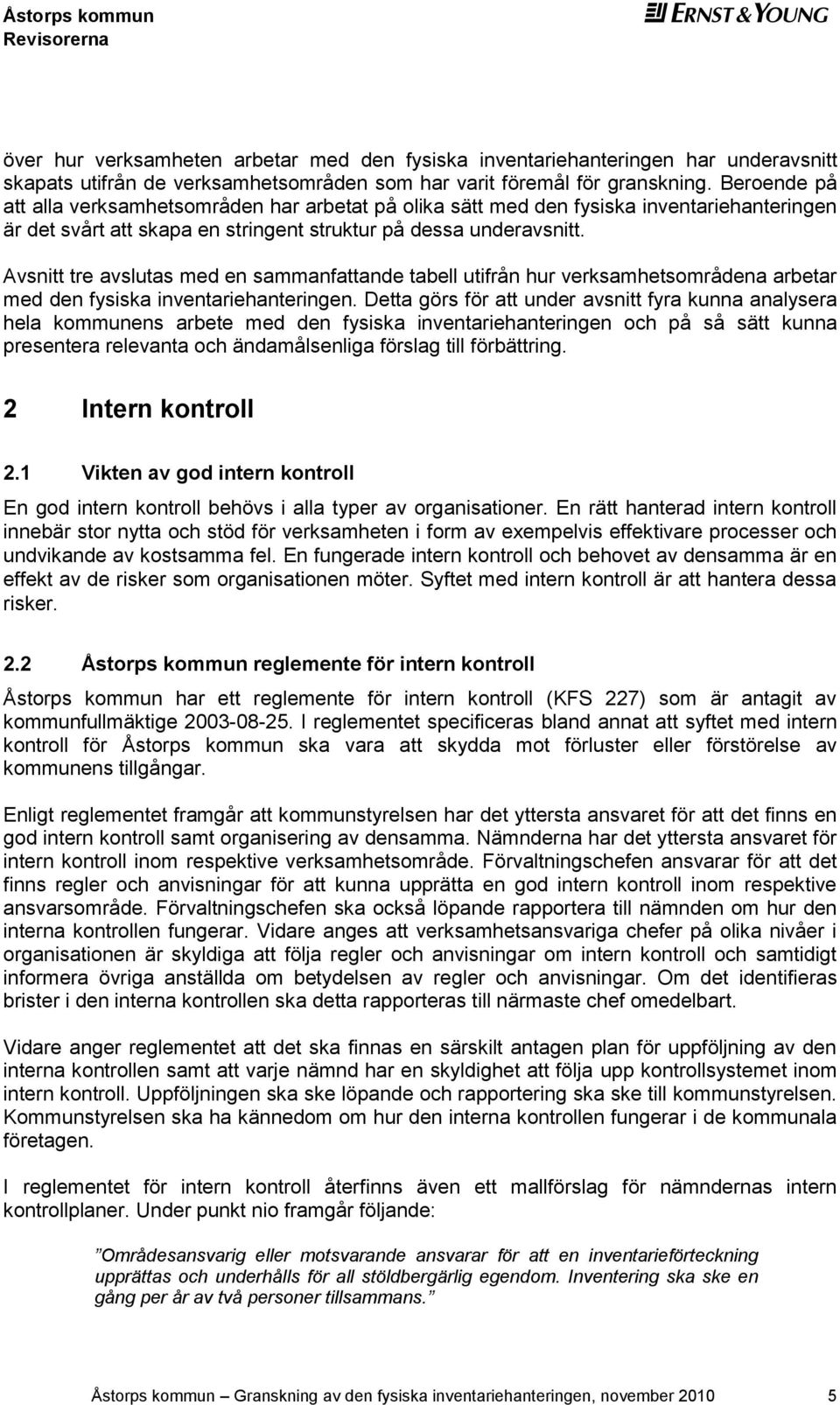 Avsnitt tre avslutas med en sammanfattande tabell utifrån hur verksamhetsområdena arbetar med den fysiska inventariehanteringen.