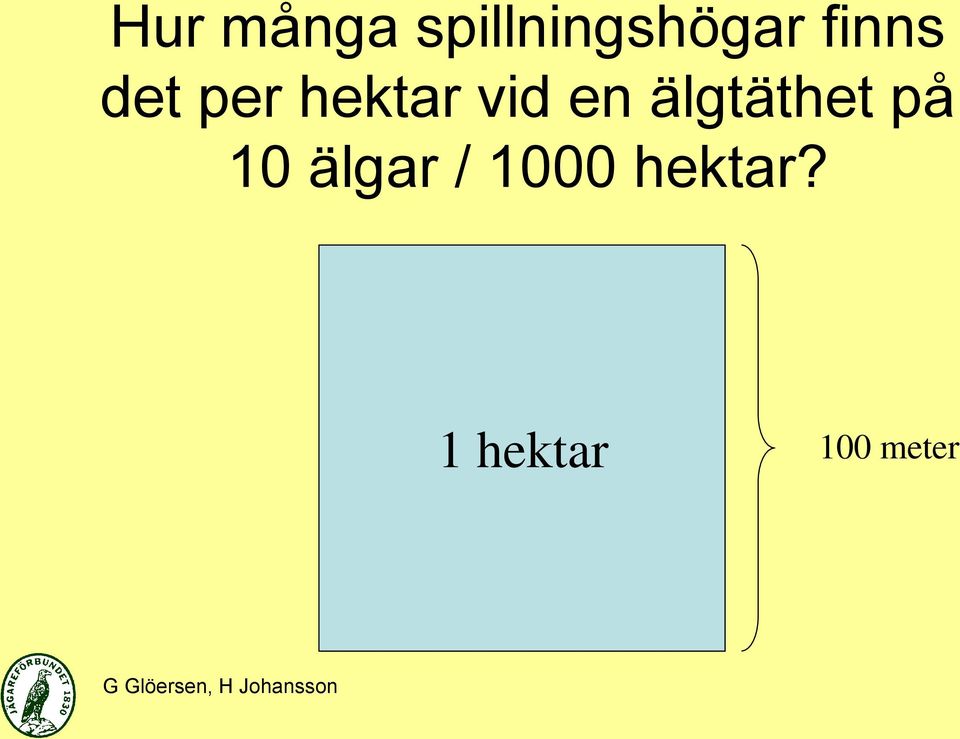 älgtäthet på 10 älgar /