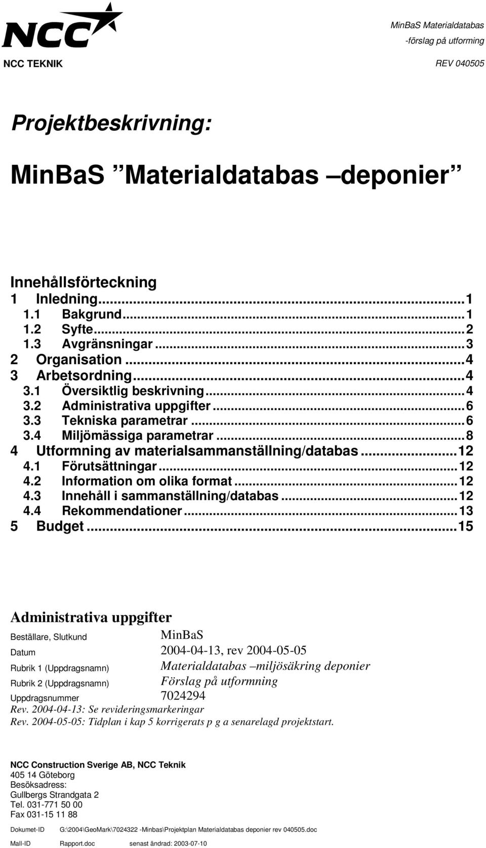 ..12 4.3 Innehåll i sammanställning/databas...12 4.4 Rekommendationer...13 5 Budget.