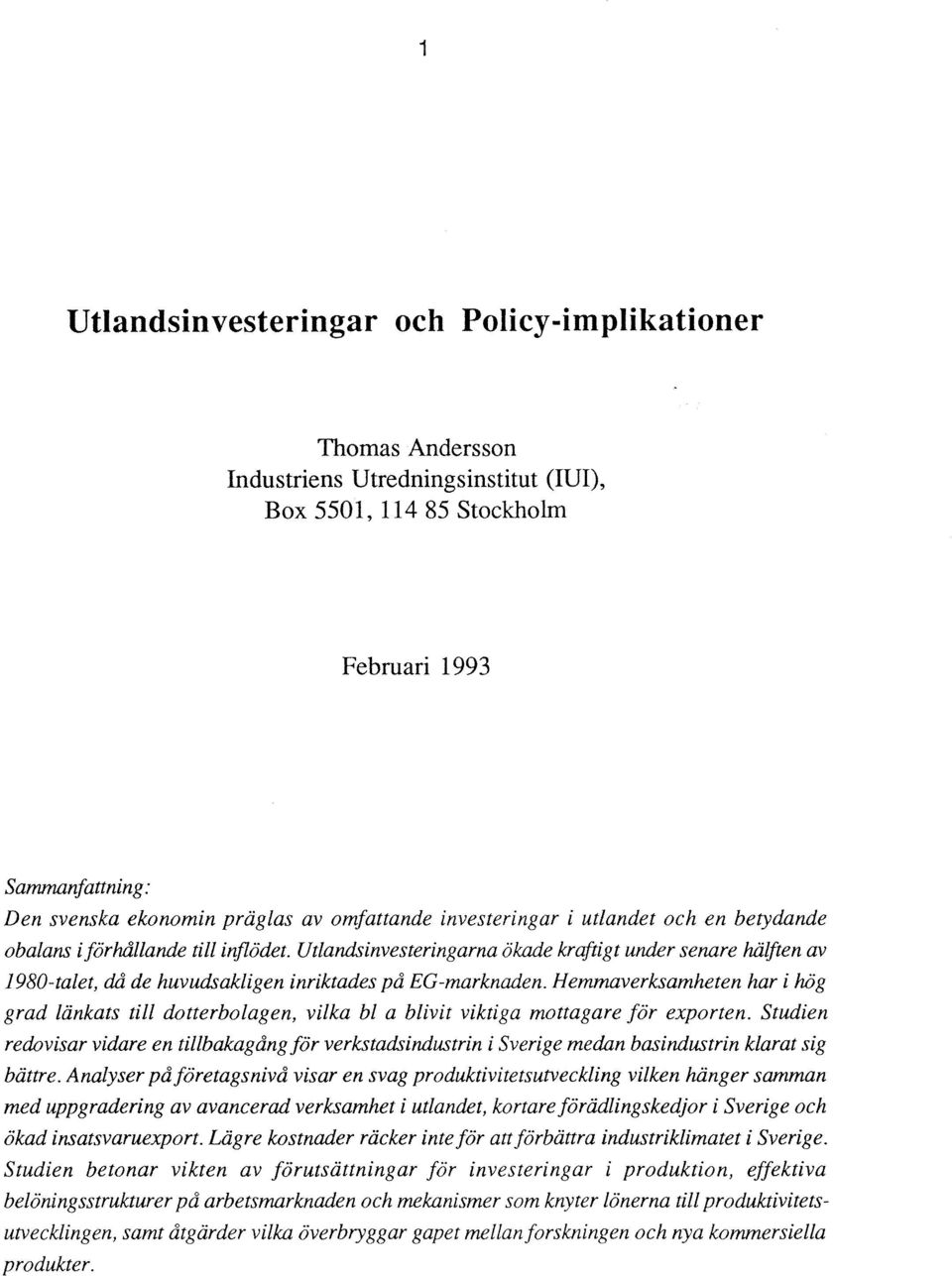 Utlandsinvesteringarna ökade kraftigt under senare hälften av 1980-talet, då de huvudsakligen inriktades på EG-marknaden.