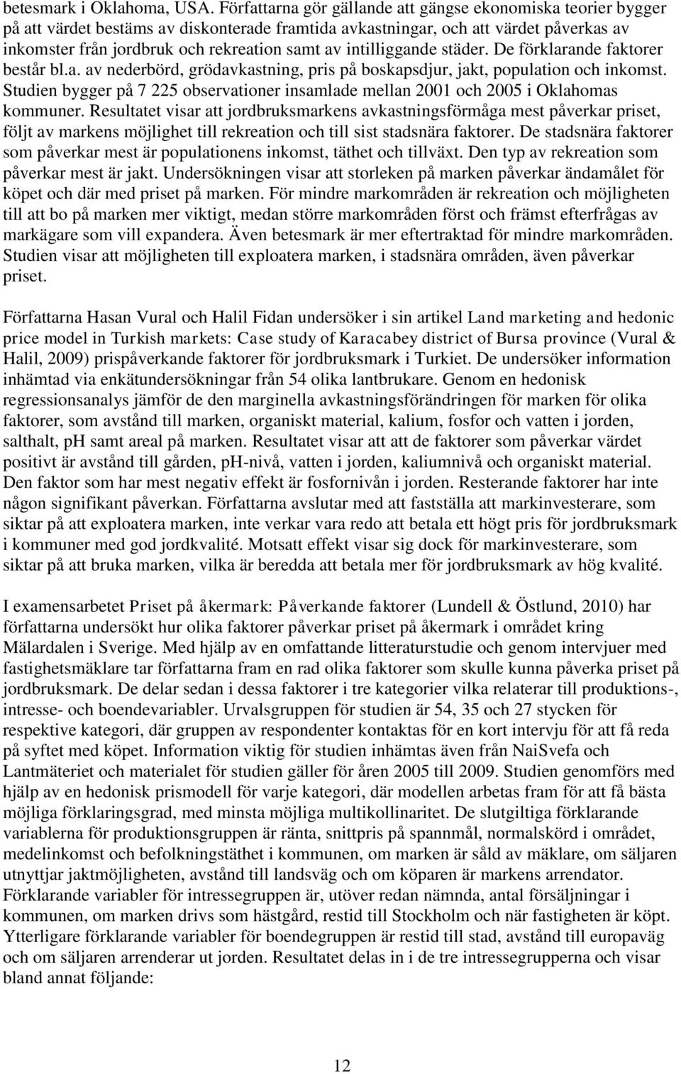 intilliggande städer. De förklarande faktorer består bl.a. av nederbörd, grödavkastning, pris på boskapsdjur, jakt, population och inkomst.