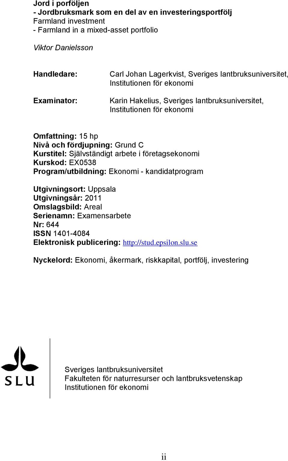 Självständigt arbete i företagsekonomi Kurskod: EX0538 Program/utbildning: Ekonomi - kandidatprogram Utgivningsort: Uppsala Utgivningsår: 2011 Omslagsbild: Areal Serienamn: Examensarbete Nr: 644 ISSN