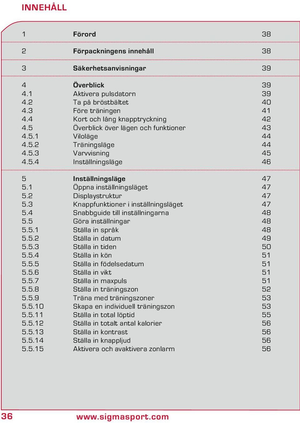 1 Öppna inställningsläget 47 5.2 Displaystruktur 47 5.3 Knappfunktioner i inställningsläget 47 5.4 Snabbguide till inställningarna 48 5.5 Göra inställningar 48 5.5.1 Ställa in språk 48 5.5.2 Ställa in datum 49 5.