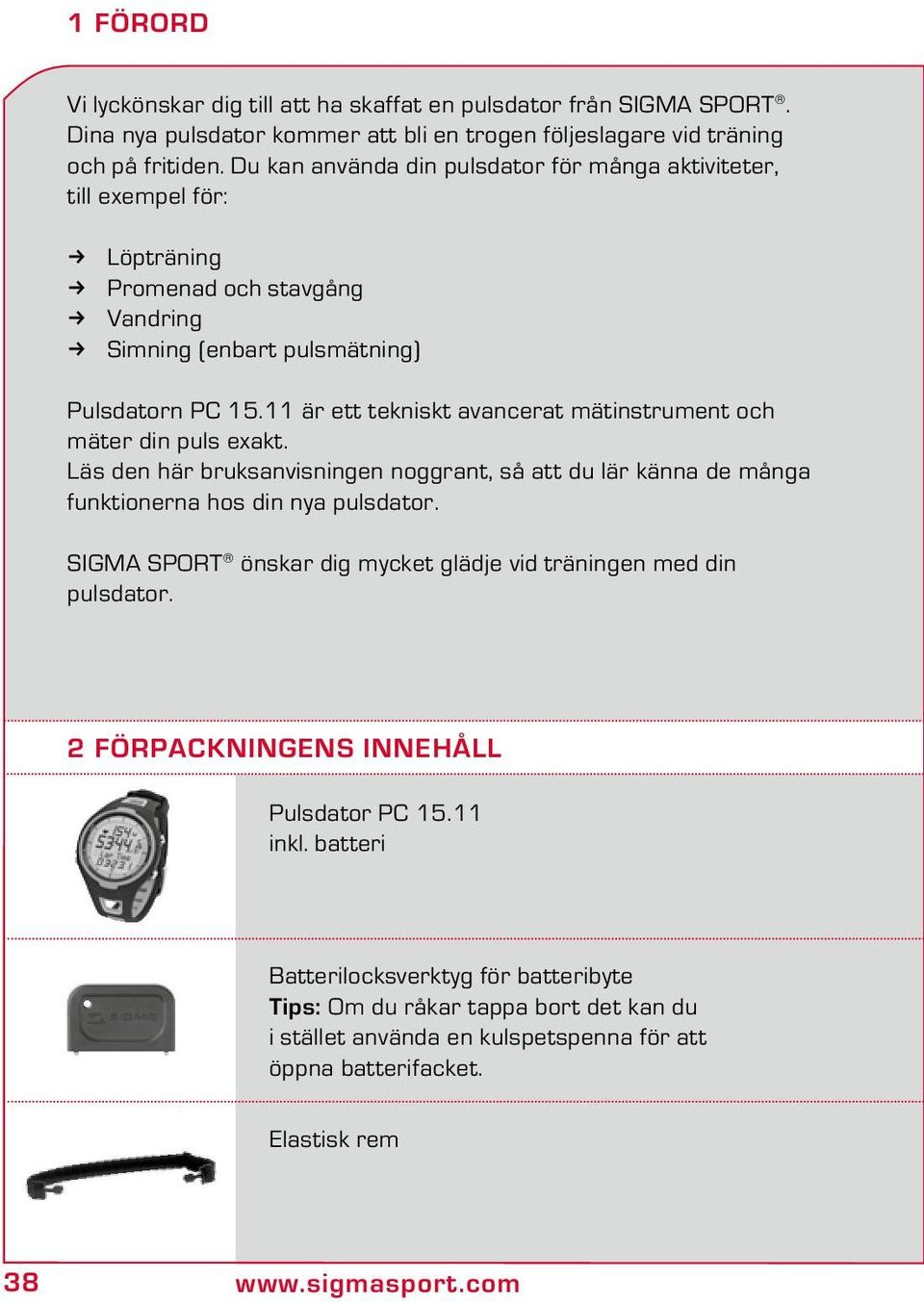 11 är ett tekniskt avancerat mätinstrument och mäter din puls exakt. Läs den här bruksanvisningen noggrant, så att du lär känna de många funktionerna hos din nya pulsdator.