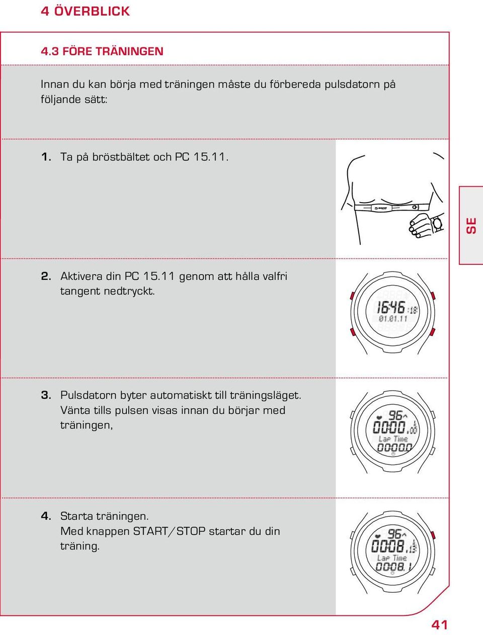 1. Ta på bröstbältet och PC 15.11. SE 2. Aktivera din PC 15.