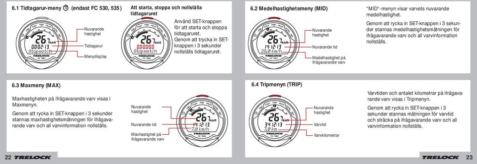 2 Medelhastighetsmeny (MID) Nuvarande hastighet Nuvarande tid Medelhastighet på ifrågavarande varv MID -menyn visar varvets nuvarande medelhastighet.