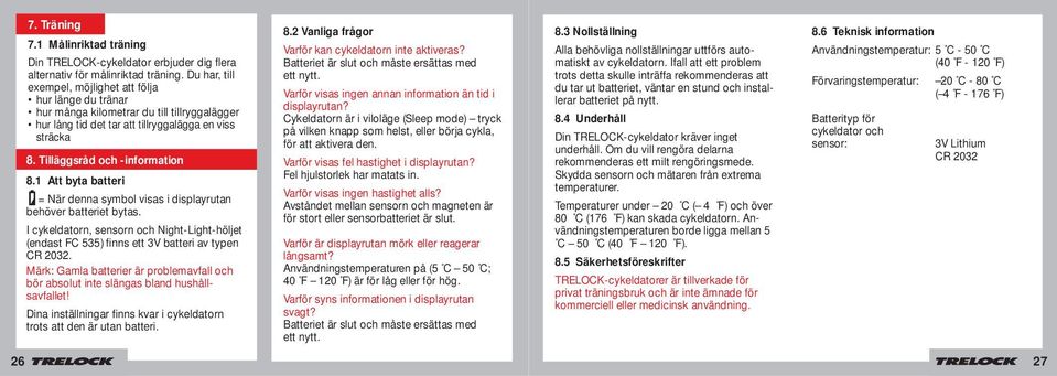 1 Att byta batteri = När denna symbol visas i displayrutan behöver batteriet bytas. I cykeldatorn, sensorn och Night-Light-höljet (endast FC 535) finns ett 3V batteri av typen CR 2032.